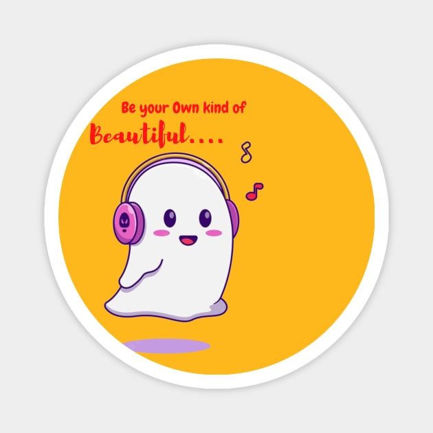 Cute Ghost designed with Inspirational quotes - Be your Own Kind of Beautiful Magnet by anidiots